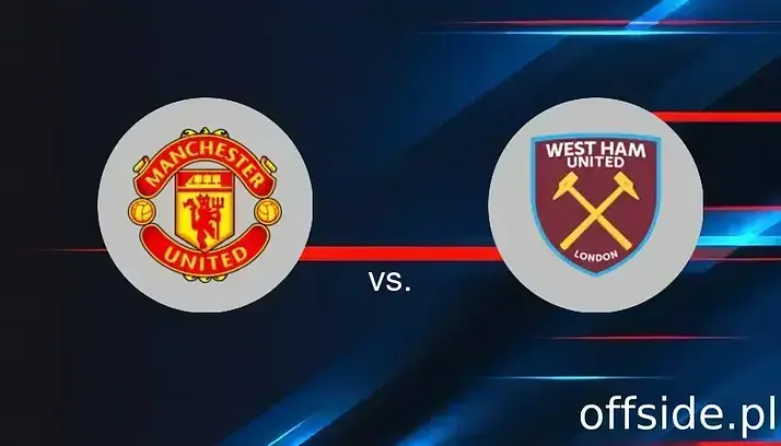 Manchester United - West Ham United: gdzie oglądać? Transmisja TV i Online | 11.05.2025