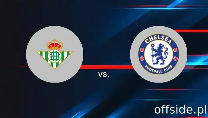 Real Betis - Chelsea Londyn: transmisja, gdzie oglądać? | 28.05.2025